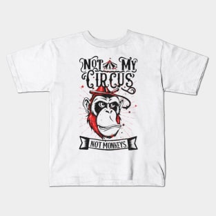 Not My Circus Not My Monkeys funny sarcastic messages sayings and quotes Kids T-Shirt